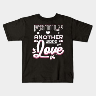 'Family Is Another Word For Love' Family Love Shirt Kids T-Shirt